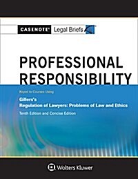 Casenote Legal Briefs for Professional Responsibility, Keyed to Gillers (Paperback, 10)