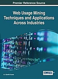 Web Usage Mining Techniques and Applications Across Industries (Hardcover)
