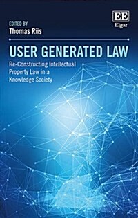 User Generated Law : Re-Constructing Intellectual Property Law in a Knowledge Society (Hardcover)