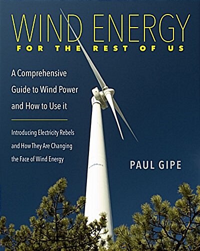 Wind Energy for the Rest of Us: A Comprehensive Guide to Wind Power and How to Use It (Paperback)