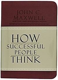How Successful People Think: Change Your Thinking, Change Your Life (Leather)