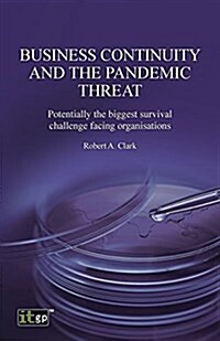 Business Continuity and the Pandemic Threat : Potentially the Biggest Survival Challenge Facing Organisations (Paperback)