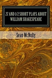 27 and 1/2 Short Plays About William Shakespeare (Paperback)