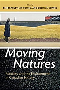 Moving Natures: Mobility and the Environment in Canadian History (Paperback, UK)