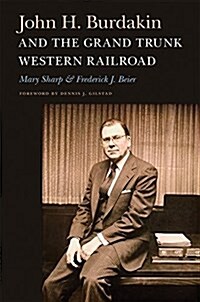 John H. Burdakin and the Grand Trunk Western Railroad (Hardcover)