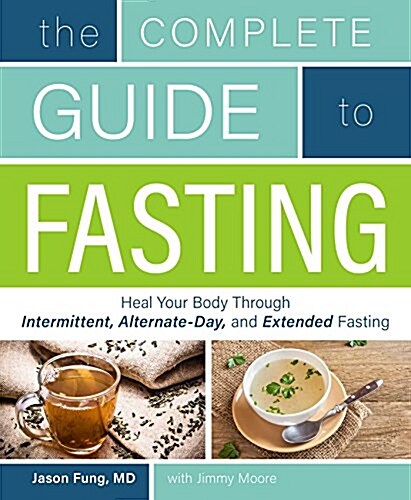 Complete Guide to Fasting: Heal Your Body Through Intermittent, Alternate-Day, and Extended Fasting (Paperback)