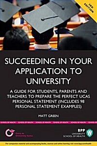 Succeeding in Your Application to University: How to Prepare the Perfect Ucas Personal Statement (Including 98 Personal Statement Examples) : Study Te (Paperback, 3 ed)