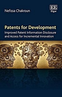 Patents for Development : Improved Patent Information Disclosure and Access for Incremental Innovation (Hardcover)