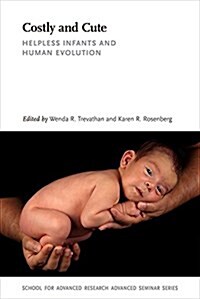 Costly and Cute: Helpless Infants and Human Evolution (Paperback)