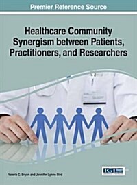 Healthcare Community Synergism Between Patients, Practitioners, and Researchers (Hardcover)