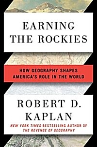 Earning the Rockies: How Geography Shapes Americas Role in the World (Hardcover, Deckle Edge)