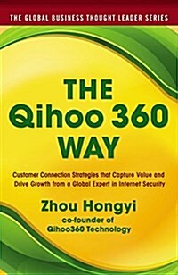 The Qihoo 360 Way: Customer Connection Strategies That Capture Value and Drive Growth from a Global Expert in Internet Security (Hardcover)