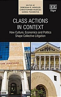 Class Actions in Context : How Culture, Economics and Politics Shape Collective Litigation (Hardcover)
