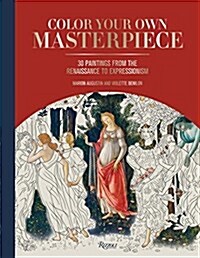 Color Your Own Masterpiece: 30 Paintings from the Renaissance to Expressionism (Hardcover)