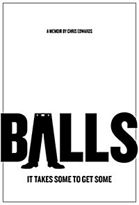 Balls: It Takes Some to Get Some (Hardcover)