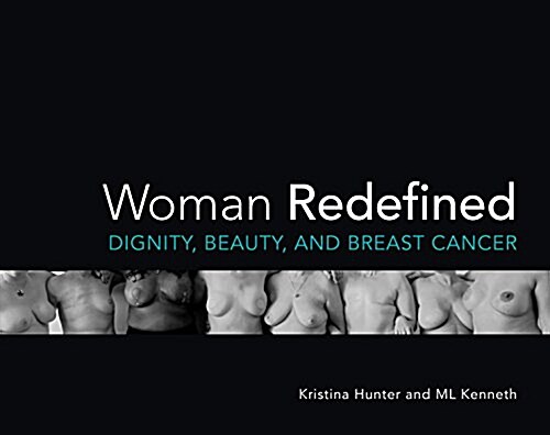 Woman Redefined: Dignity, Beauty, and Breast Cancer (Paperback)