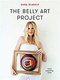The Belly Art Project: Moms Supporting Moms (Hardcover)