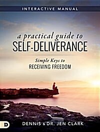 A Practical Guide to Self-Deliverance: Simple Keys to Receiving Freedom (Paperback)