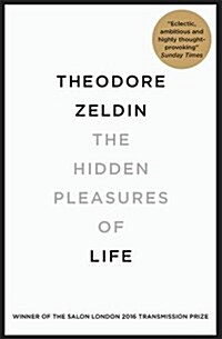 The Hidden Pleasures of Life : A New Way of Remembering the Past and Imagining the Future (Paperback)