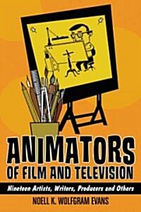 Animators of Film and Television: Nineteen Artists, Writers, Producers and Others (Paperback)
