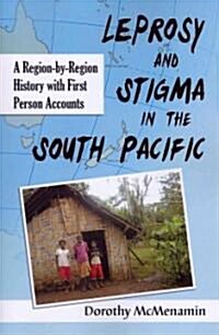 Leprosy and Stigma in the South Pacific: A Region-By-Region History with First Person Accounts (Paperback)