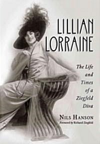 Lillian Lorraine: The Life and Times of a Ziegfeld Diva (Hardcover)