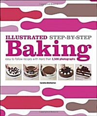 Illustrated Step-By-Step Baking: Easy-To-Follow Recipes with More Than 1,500 Photographs (Hardcover)