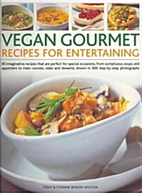 Vegan Gourmet Recipes for Entertaining : 90 Imaginative Recipes That are Perfect for Special Occasions, from Sumptuous Soups and Appetizers to Main Co (Paperback)