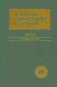 Current Biography Yearbook-2010: 0 (Hardcover, 71, 2010)