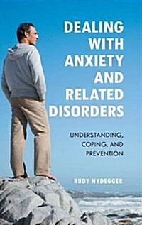 Dealing with Anxiety and Related Disorders: Understanding, Coping, and Prevention (Hardcover)