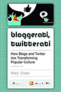 Bloggerati, Twitterati: How Blogs and Twitter Are Transforming Popular Culture (Hardcover)