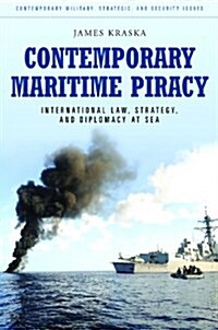 Contemporary Maritime Piracy: International Law, Strategy, and Diplomacy at Sea (Hardcover)