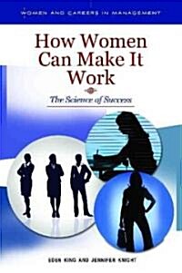 How Women Can Make It Work: The Science of Success (Hardcover)