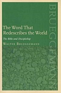 The Word That Redescribes the World: The Bible and Discipleship (Paperback)