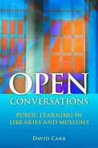 Open Conversations: Public Learning in Libraries and Museums (Paperback)