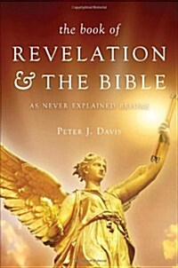 The Book of Revelation & the Bible as Never Explained Before (Paperback)