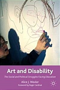 Art and Disability : The Social and Political Struggles Facing Education (Paperback)