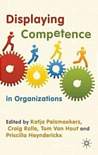 Displaying Competence in Organizations : Discourse Perspectives (Hardcover)