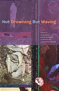 Not Drowning But Waving: Women, Feminism, and the Liberal Arts (Paperback)