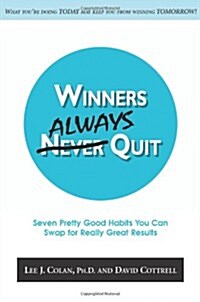 Winners Always Quit: Seven Pretty Good Habits You Can Swap for Really Great Results (Paperback)