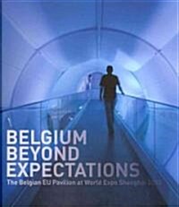 Belgium Beyond Expectations: The Belgian Eu Pavilion at World Expo Shanghai 2010 (Hardcover)