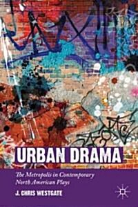 Urban Drama : The Metropolis in Contemporary North American Plays (Hardcover)
