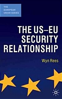 The US-EU Security Relationship : The Tensions Between a European and a Global Agenda (Hardcover)
