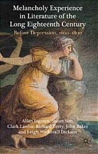 Melancholy Experience in Literature of the Long Eighteenth Century : Before Depression, 1660-1800 (Hardcover)