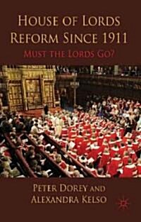 House of Lords Reform Since 1911 : Must the Lords Go? (Hardcover)