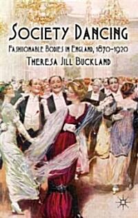 Society Dancing : Fashionable Bodies in England, 1870-1920 (Hardcover)