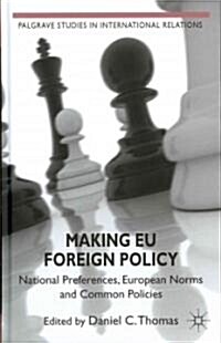 Making EU Foreign Policy : National Preferences, European Norms and Common Policies (Hardcover)