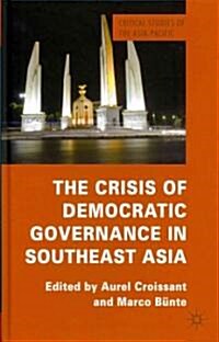 The Crisis of Democratic Governance in Southeast Asia (Hardcover)