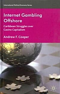 Internet Gambling Offshore : Caribbean Struggles Over Casino Capitalism (Hardcover)