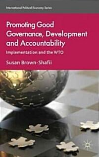 Promoting Good Governance, Development and Accountability : Implementation and the WTO (Hardcover)